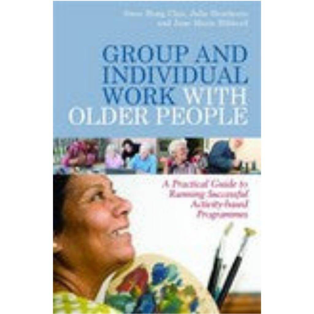 Group and Individual Work with Older People: A Practical Guide to Running Successful Activity - based Programmes - Senior Style