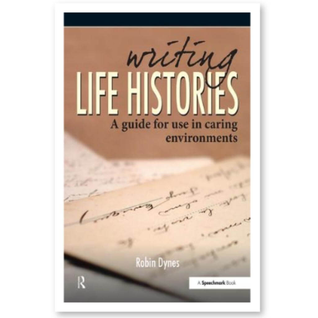 Writing Life Histories A Guide for Use in Caring Environments - Senior Style