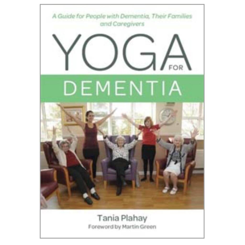 Yoga for Dementia: A Guide for People with Dementia, Their Families and Caregivers - Senior Style